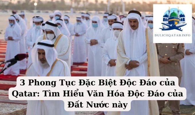 3 Phong Tục Đặc Biệt Độc Đáo của Qatar Tìm Hiểu Văn Hóa Độc Đáo của Đất Nước này