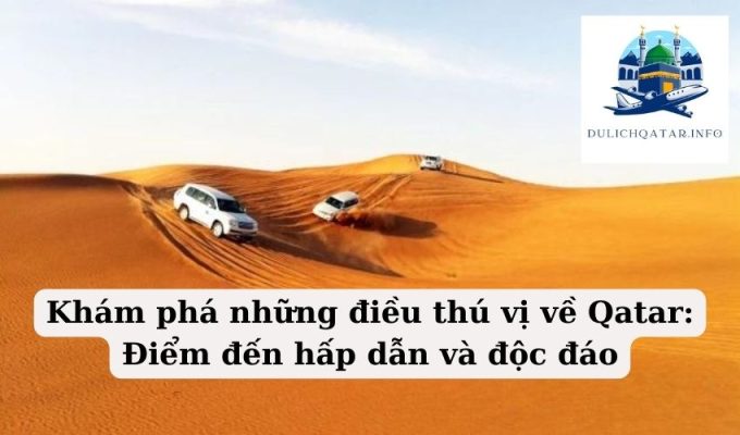 Khám phá những điều thú vị về Qatar Điểm đến hấp dẫn và độc đáo