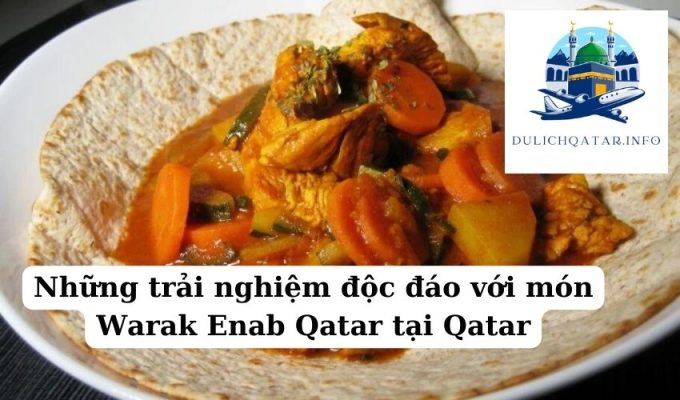 Những trải nghiệm độc đáo với món Warak Enab Qatar tại Qatar