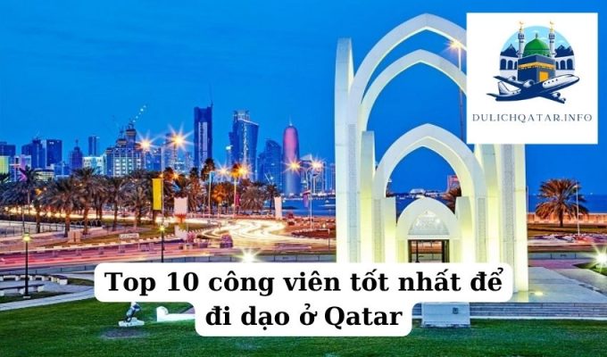 Top 10 công viên tốt nhất để đi dạo ở Qatar