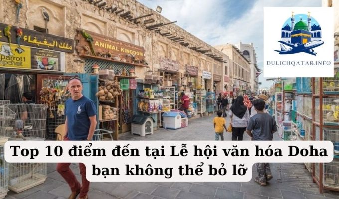 Top 10 điểm đến tại Lễ hội văn hóa Doha bạn không thể bỏ lỡ