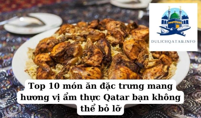 Top 10 món ăn đặc trưng mang hương vị ẩm thực Qatar bạn không thể bỏ lỡ