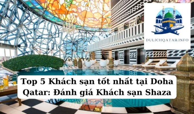 Top 5 Khách sạn tốt nhất tại Doha Qatar Đánh giá Khách sạn Shaza