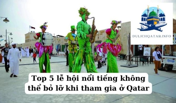 Top 5 lễ hội nổi tiếng không thể bỏ lỡ khi tham gia ở Qatar