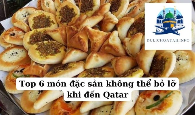 Top 6 món đặc sản không thể bỏ lỡ khi đến Qatar