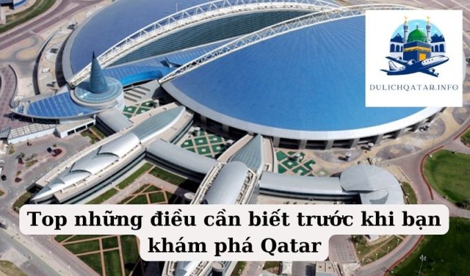 Top những điều cần biết trước khi bạn khám phá Qatar