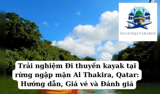 Trải nghiệm Đi thuyền kayak tại rừng ngập mặn Al Thakira, Qatar Hướng dẫn, Giá vé và Đánh giá