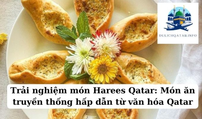 Trải nghiệm món Harees Qatar Món ăn truyền thống hấp dẫn từ văn hóa Qatar